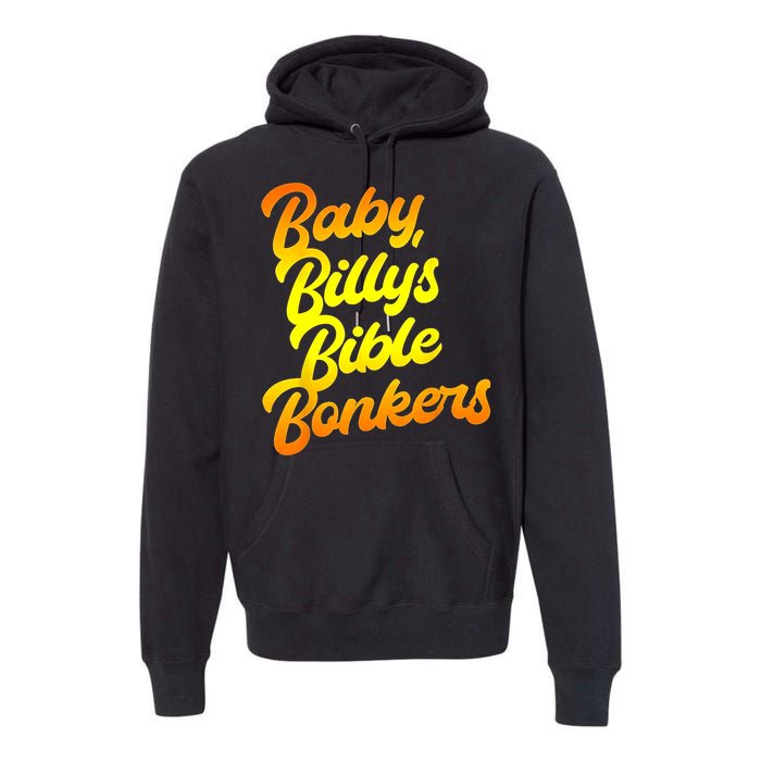 Baby Billys Bible Bonkers Premium Hoodie