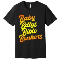 Baby Billys Bible Bonkers Premium T-Shirt