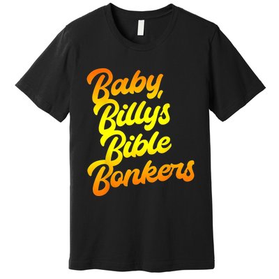 Baby Billys Bible Bonkers Premium T-Shirt