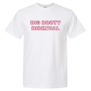 Big Booty Bisexual Baby Garment-Dyed Heavyweight T-Shirt