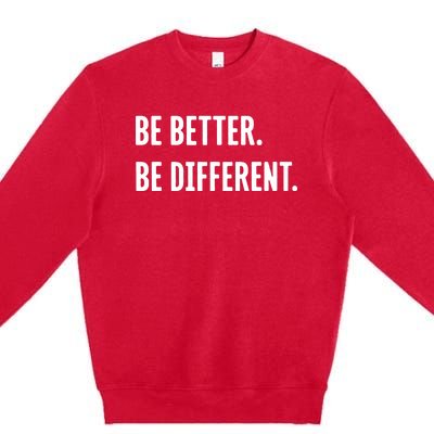 Be Better Be Different Premium Crewneck Sweatshirt