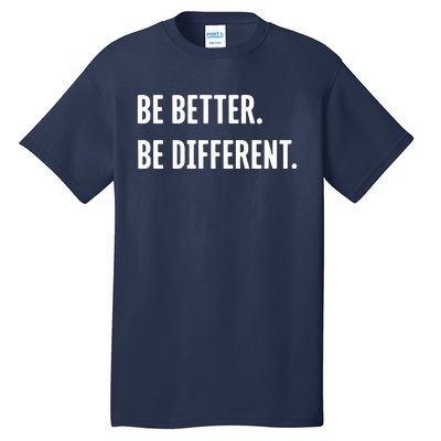 Be Better Be Different Tall T-Shirt