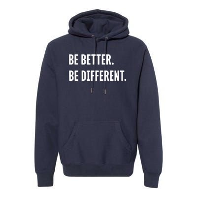 Be Better Be Different Premium Hoodie