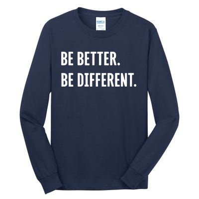 Be Better Be Different Tall Long Sleeve T-Shirt