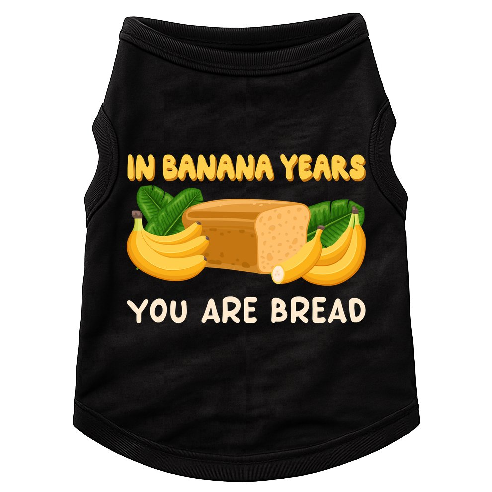 Bakery Banana Bread In Banana Years You're Bread Doggie Tank