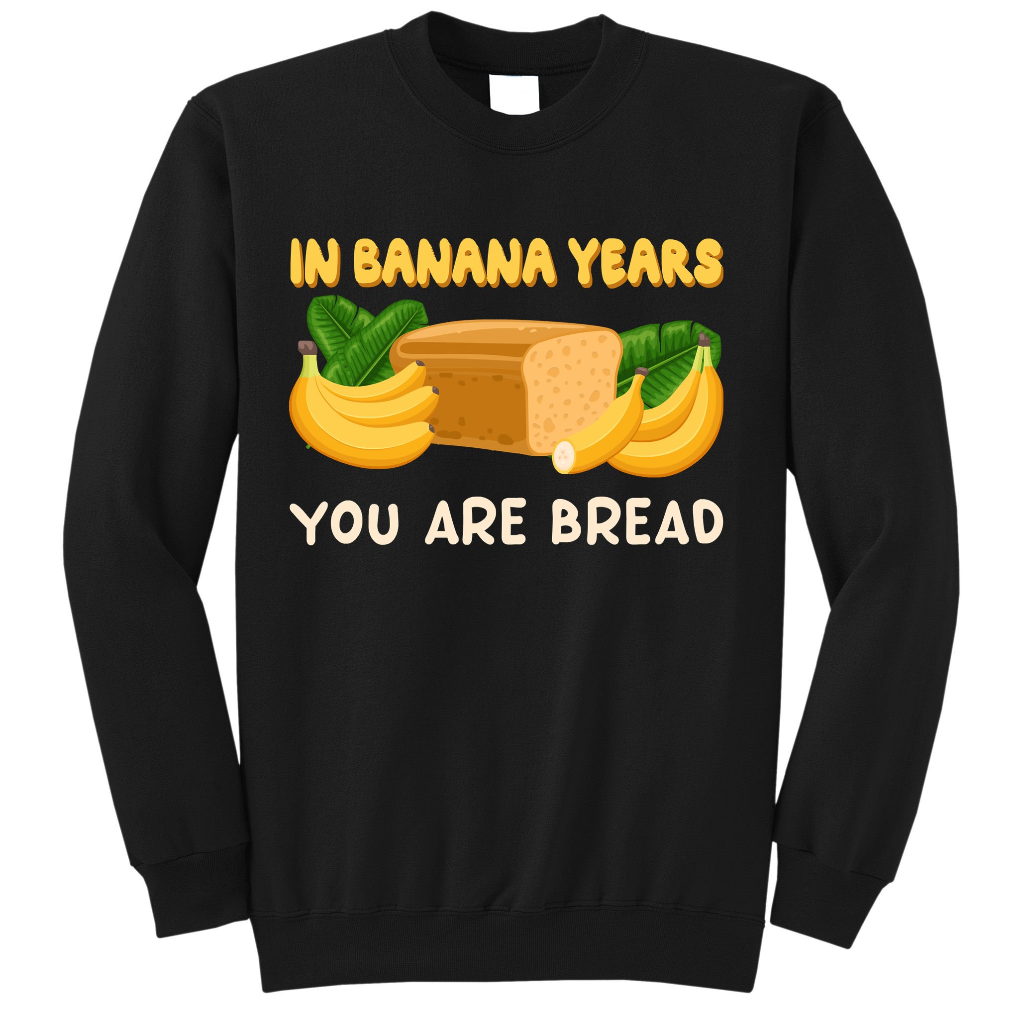 Bakery Banana Bread In Banana Years You're Bread Sweatshirt