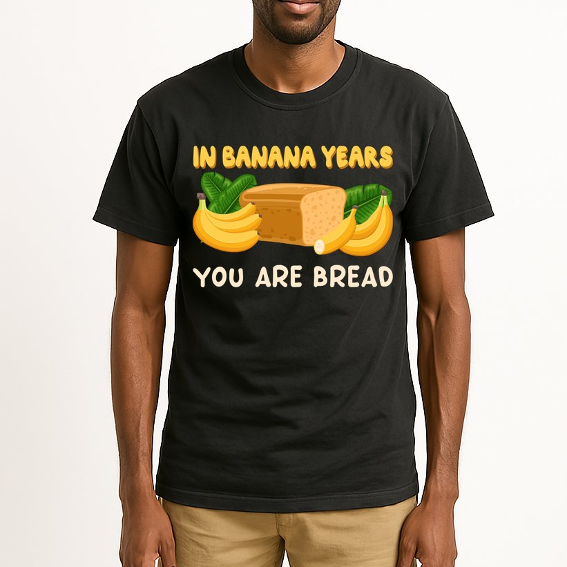 Bakery Banana Bread In Banana Years You're Bread Tall T-Shirt