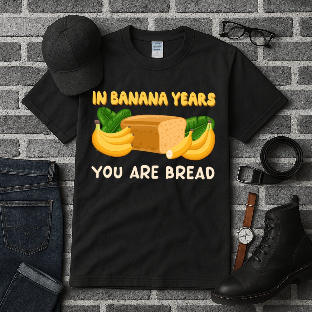 Bakery Banana Bread In Banana Years You're Bread Tall T-Shirt