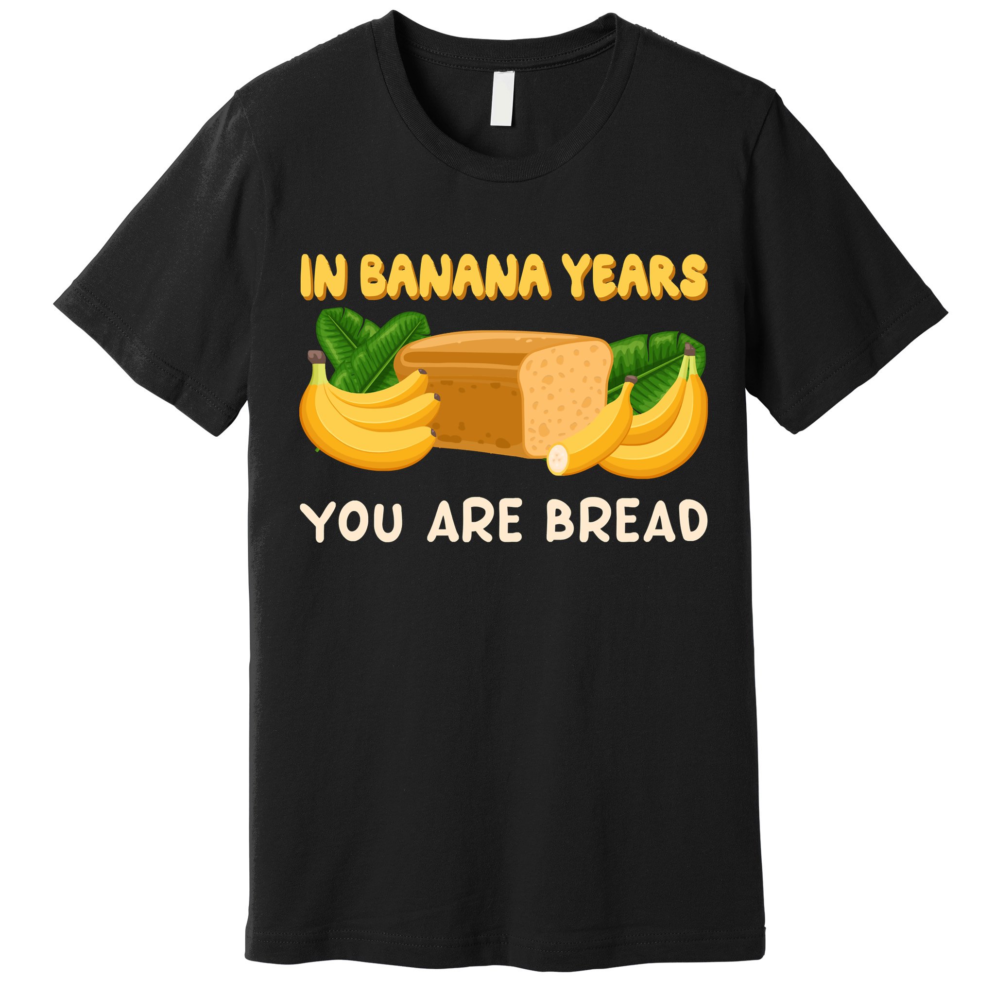 Bakery Banana Bread In Banana Years You're Bread Premium T-Shirt