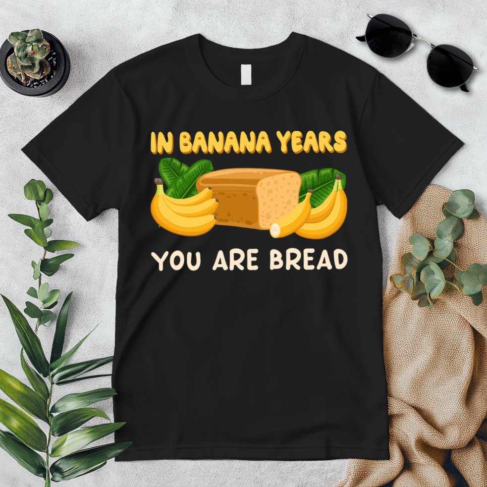 Bakery Banana Bread In Banana Years You're Bread Premium T-Shirt