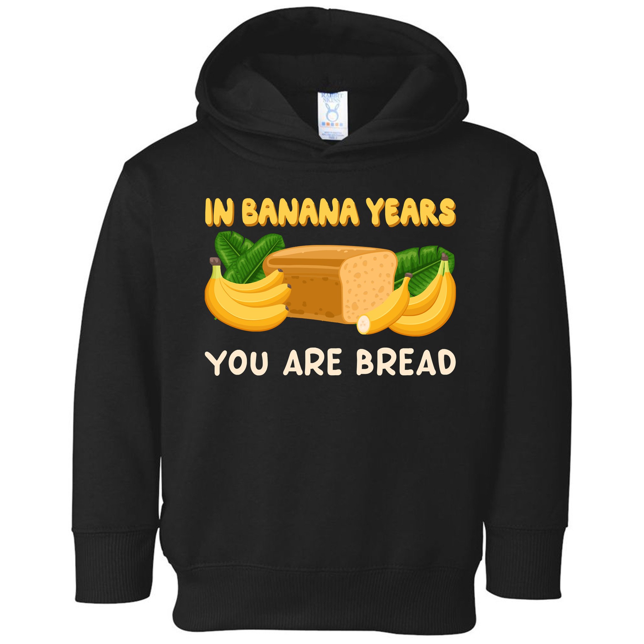Bakery Banana Bread In Banana Years You're Bread Toddler Hoodie