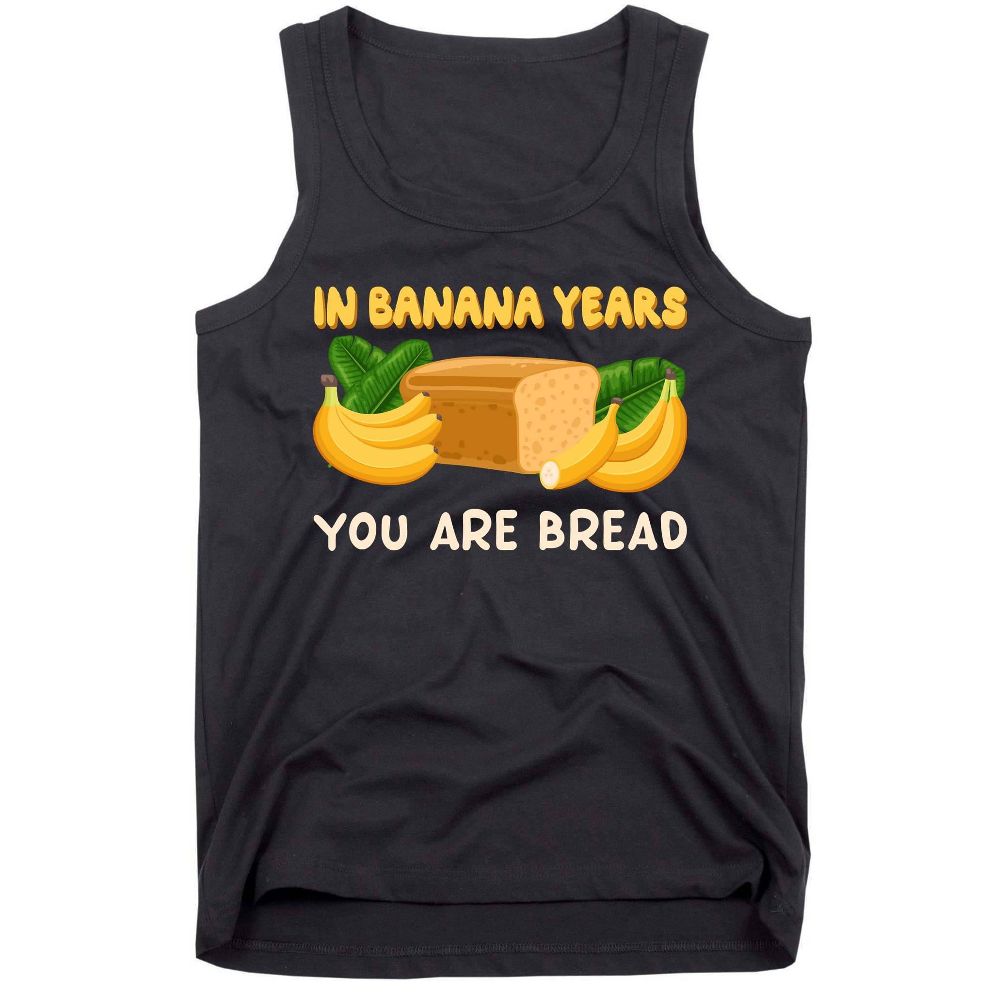 Bakery Banana Bread In Banana Years You're Bread Tank Top