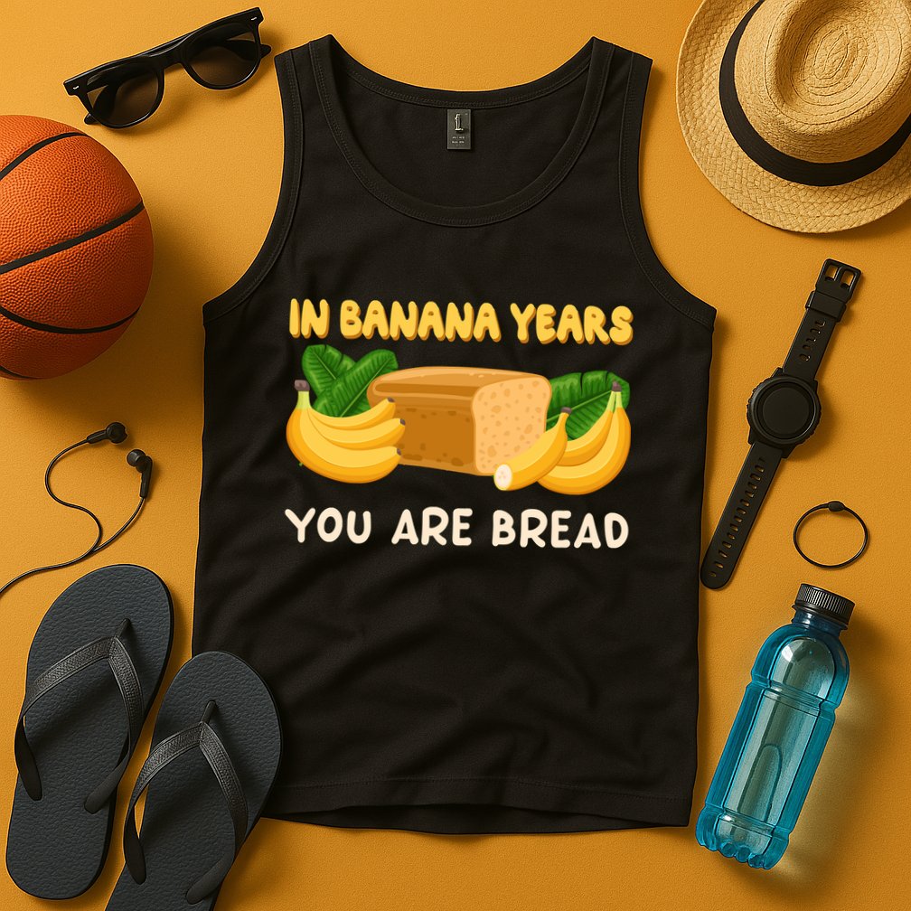 Bakery Banana Bread In Banana Years You're Bread Tank Top