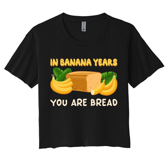 Bakery Banana Bread In Banana Years You're Bread Women's Crop Top Tee