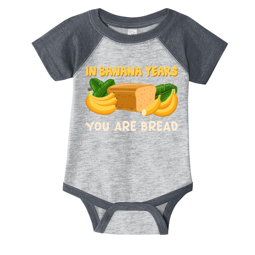 Bakery Banana Bread In Banana Years You're Bread Infant Baby Jersey Bodysuit