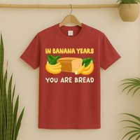 Bakery Banana Bread In Banana Years You're Bread T-Shirt