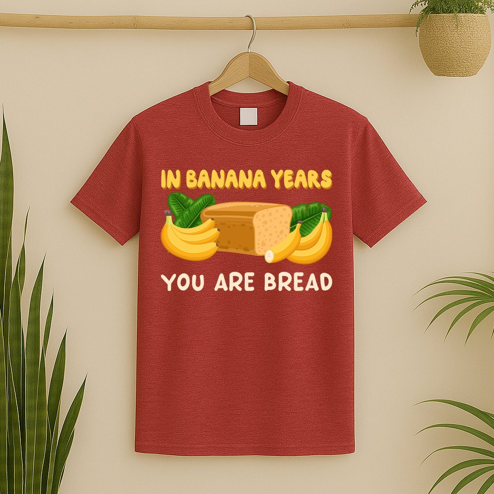 Bakery Banana Bread In Banana Years You're Bread T-Shirt