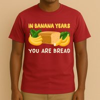 Bakery Banana Bread In Banana Years You're Bread T-Shirt