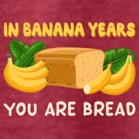 Bakery Banana Bread In Banana Years You're Bread T-Shirt