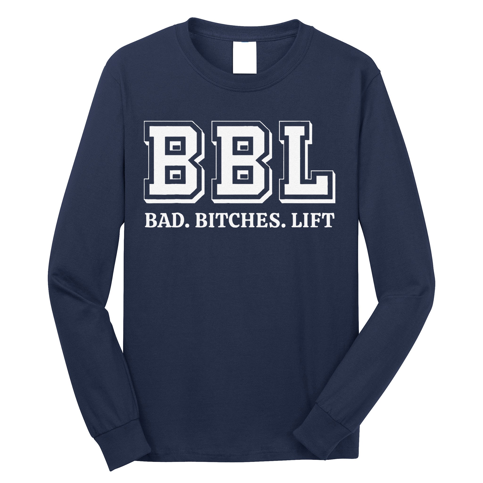 Bbl Bad Bitches Lift Funny Lifting Weight Workout Fitness Long Sleeve Shirt