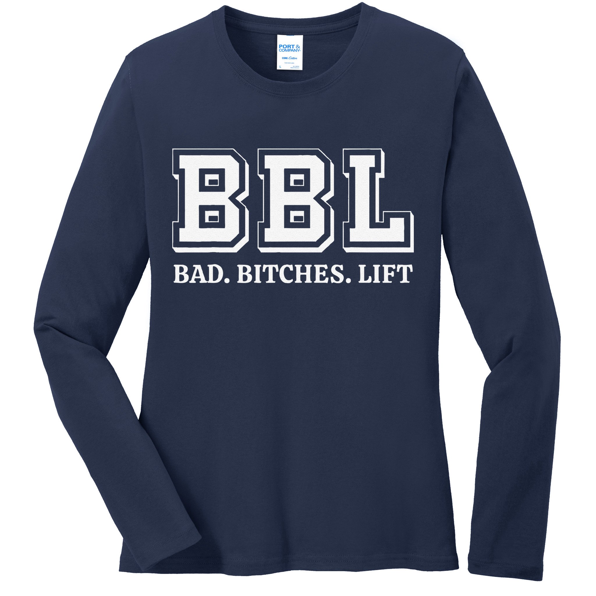 Bbl Bad Bitches Lift Funny Lifting Weight Workout Fitness Ladies Long Sleeve Shirt