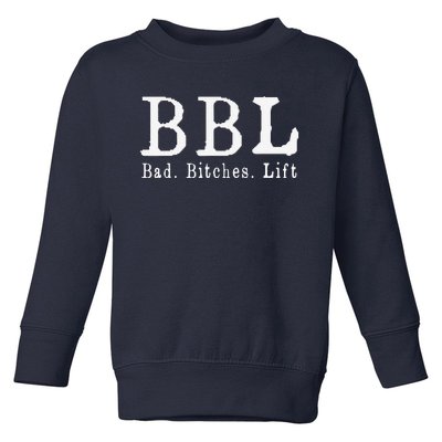 Bbl Bad Bitches Lift Toddler Sweatshirt