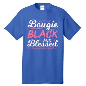 Bougie Black Blessed Dope Boujee Melanin Christmas Gift Tee Gift Tall T-Shirt