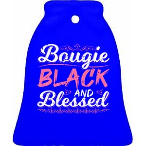 Bougie Black Blessed Dope Boujee Melanin Christmas Gift Tee Gift Ceramic Bell Ornament