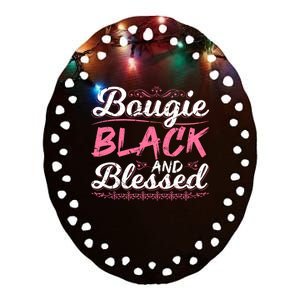 Bougie Black Blessed Dope Boujee Melanin Christmas Gift Tee Gift Ceramic Oval Ornament