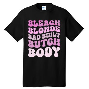 Bleach Blonde Bad Built Butch Body Tall T-Shirt