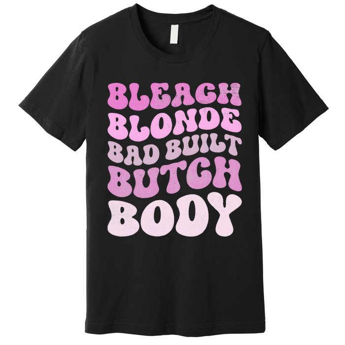 Bleach Blonde Bad Built Butch Body Premium T-Shirt