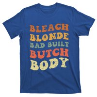 Bleach Blonde Bad Built Butch Body Grunge Retro Funny Gift T-Shirt