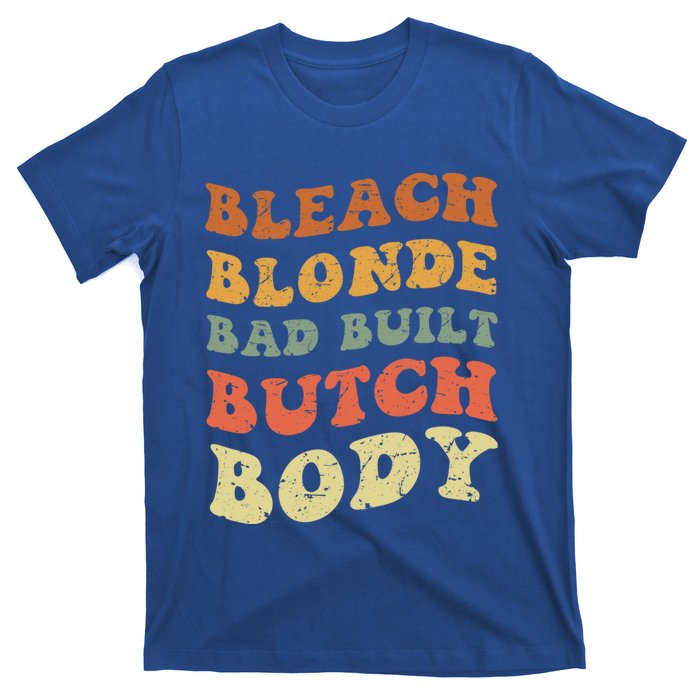 Bleach Blonde Bad Built Butch Body Grunge Retro Funny Gift T-Shirt