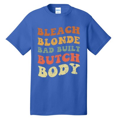 Bleach Blonde Bad Built Butch Body Grunge Retro Funny Gift Tall T-Shirt