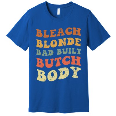 Bleach Blonde Bad Built Butch Body Grunge Retro Funny Gift Premium T-Shirt