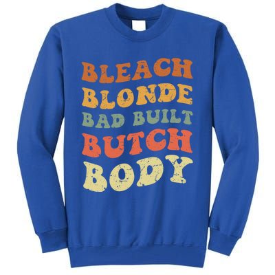 Bleach Blonde Bad Built Butch Body Grunge Retro Funny Gift Tall Sweatshirt