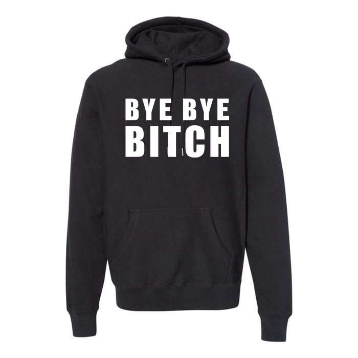 BYE BYE BITCH Funny Wrestling Fan Premium Hoodie