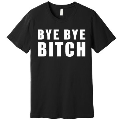 BYE BYE BITCH Funny Wrestling Fan Premium T-Shirt