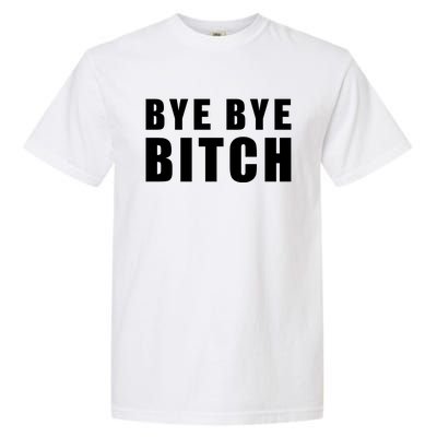 BYE BYE BITCH Funny Wrestling Fan Garment-Dyed Heavyweight T-Shirt