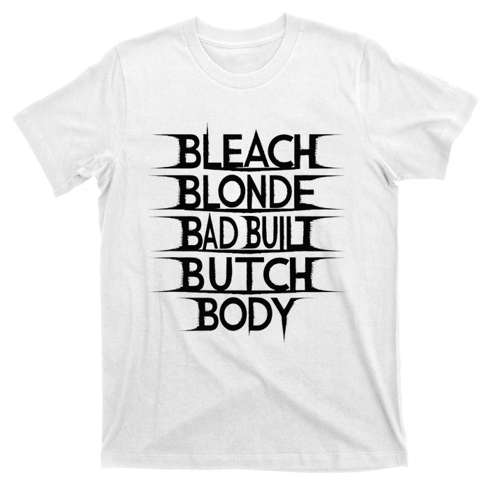 Bleach Blonde Bad Built Butch Body T-Shirt