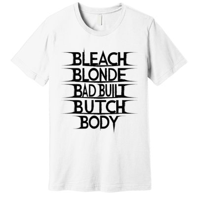 Bleach Blonde Bad Built Butch Body Premium T-Shirt