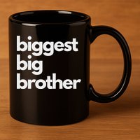 Biggest Big Brother Brother To Be 11oz C Handle Ceramic Mug