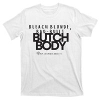 Bleach Blond Bad Built Butch Body T-Shirt