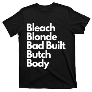 Bleach Blond Bad Built Butch Body T-Shirt