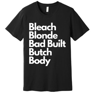 Bleach Blond Bad Built Butch Body Premium T-Shirt