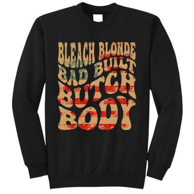 Bleach Blonde Bad Built Butch Body Sweatshirt