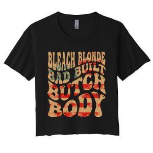 Bleach Blonde Bad Built Butch Body Women's Crop Top Tee