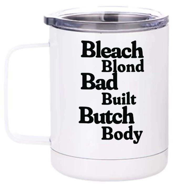 Bleach Blond Bad Built Butch Body 12 oz Stainless Steel Tumbler Cup