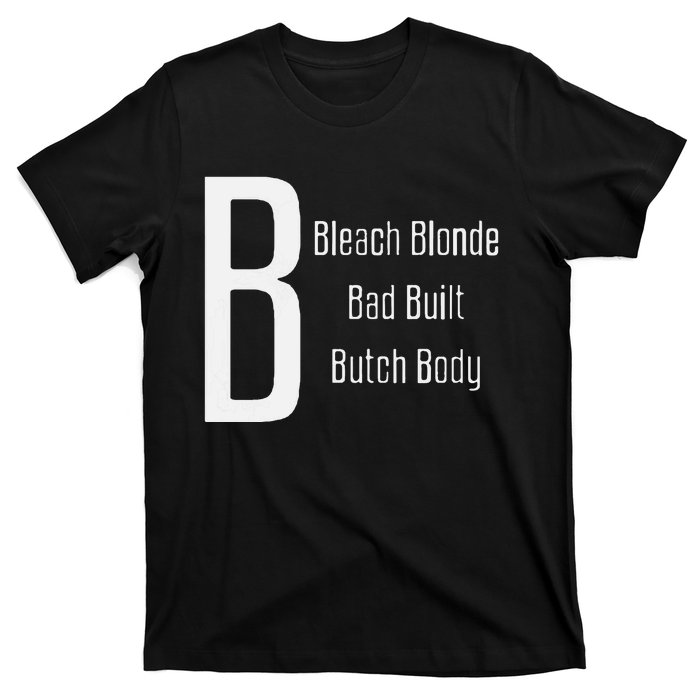 Bleach Blonde Bad Built Butch Body T-Shirt