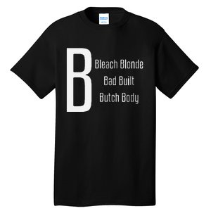 Bleach Blonde Bad Built Butch Body Tall T-Shirt